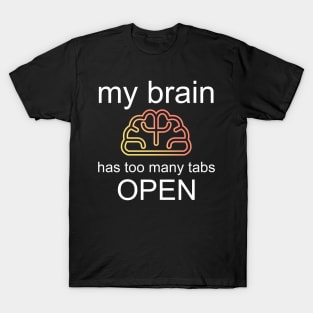 Too Many Tabs Open Brain T-Shirt